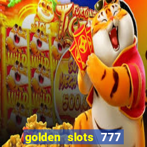 golden slots 777 paga mesmo